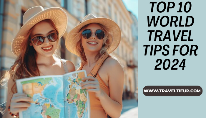 Top 10 world  Travel Tips for 2024